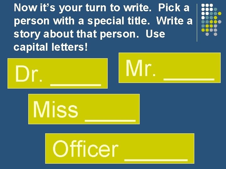 Now it’s your turn to write. Pick a person with a special title. Write