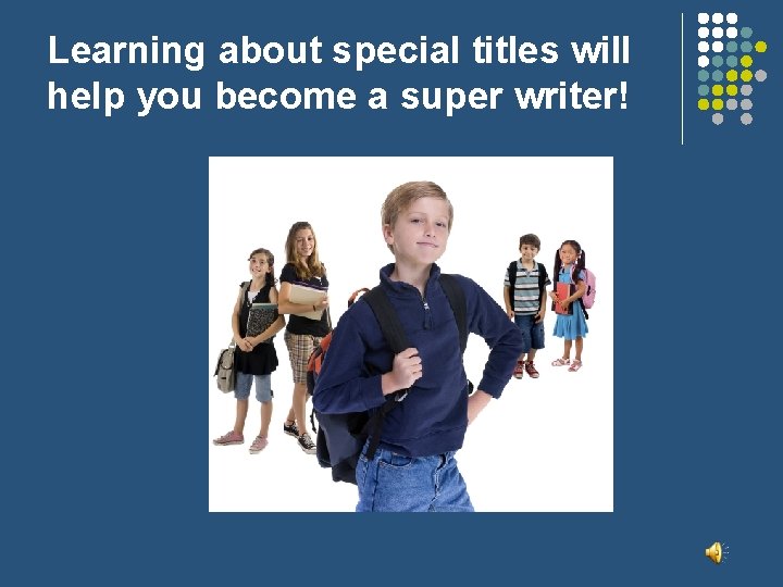 Learning about special titles will help you become a super writer! 