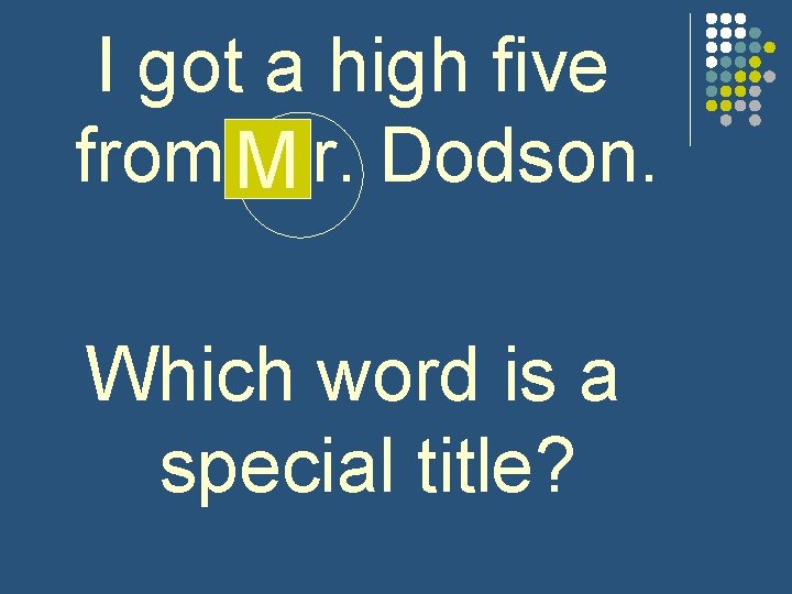 I got a high five from M mr. Dodson. Which word is a special
