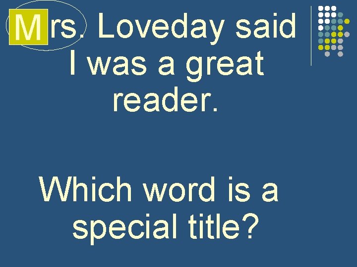 mrs. Loveday said M I was a great reader. Which word is a special