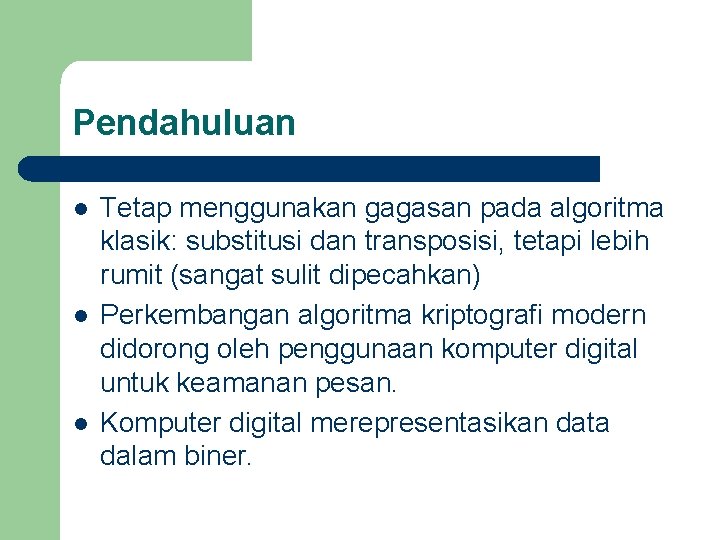 Pendahuluan l l l Tetap menggunakan gagasan pada algoritma klasik: substitusi dan transposisi, tetapi