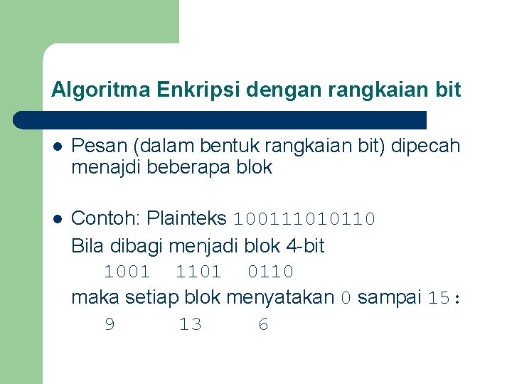 Algoritma Enkripsi dengan rangkaian bit l Pesan (dalam bentuk rangkaian bit) dipecah menajdi beberapa