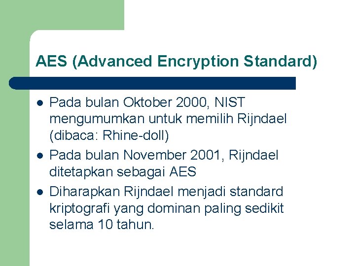 AES (Advanced Encryption Standard) l l l Pada bulan Oktober 2000, NIST mengumumkan untuk