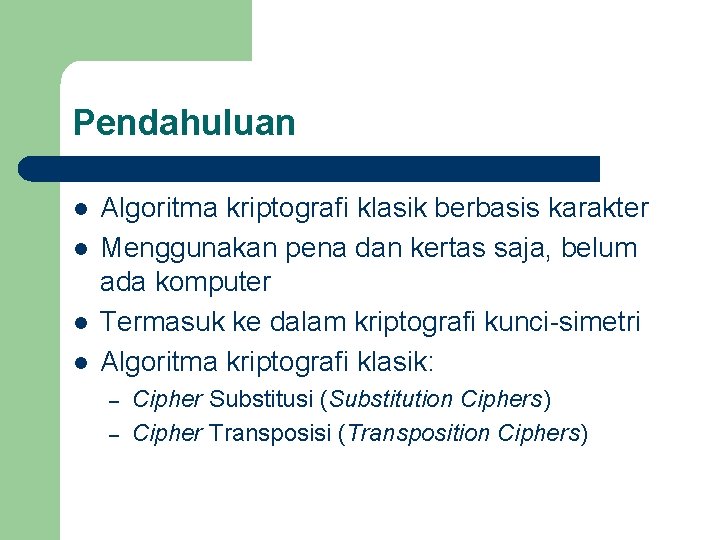 Pendahuluan l l Algoritma kriptografi klasik berbasis karakter Menggunakan pena dan kertas saja, belum