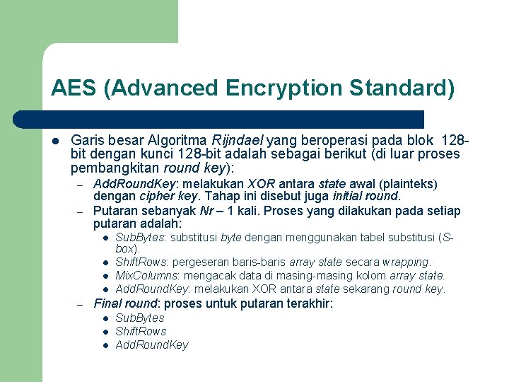 AES (Advanced Encryption Standard) l Garis besar Algoritma Rijndael yang beroperasi pada blok 128