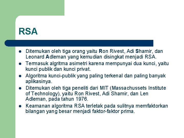 RSA l l l Ditemukan oleh tiga orang yaitu Ron Rivest, Adi Shamir, dan