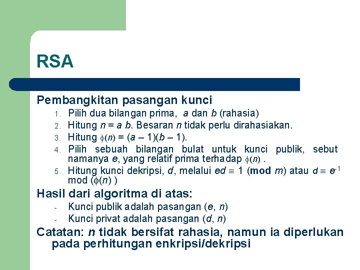 RSA Pembangkitan pasangan kunci 1. 2. 3. 4. 5. Pilih dua bilangan prima, a