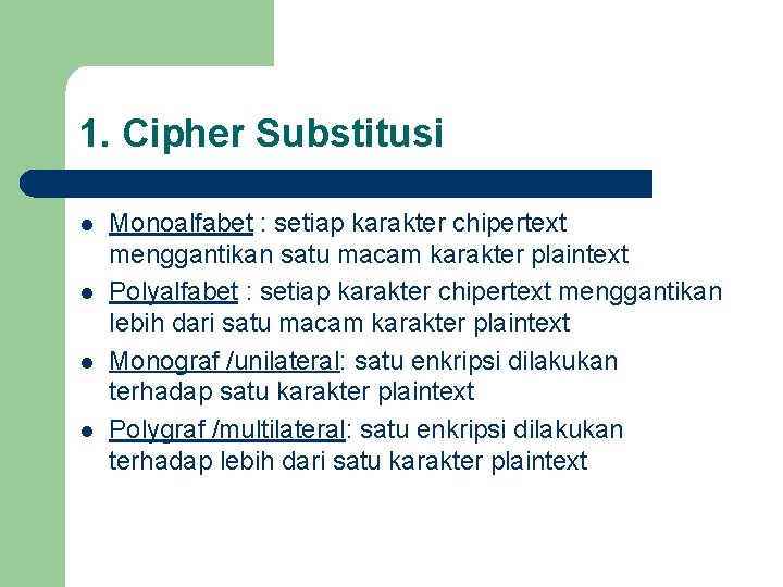 1. Cipher Substitusi l l Monoalfabet : setiap karakter chipertext menggantikan satu macam karakter