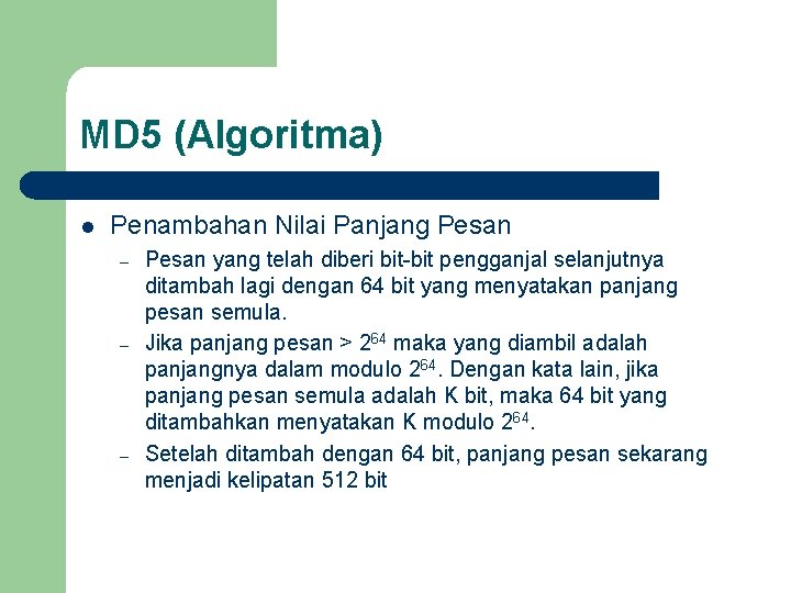 MD 5 (Algoritma) l Penambahan Nilai Panjang Pesan – – – Pesan yang telah