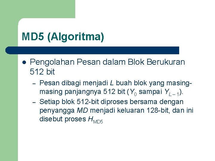 MD 5 (Algoritma) l Pengolahan Pesan dalam Blok Berukuran 512 bit – – Pesan