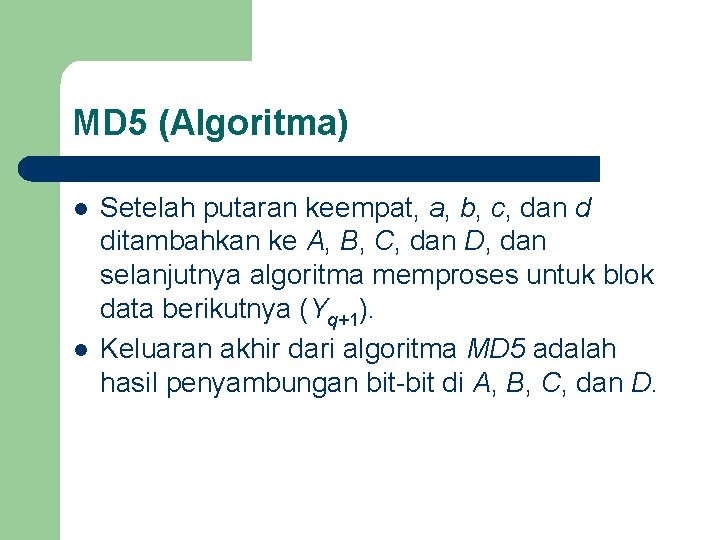 MD 5 (Algoritma) l l Setelah putaran keempat, a, b, c, dan d ditambahkan