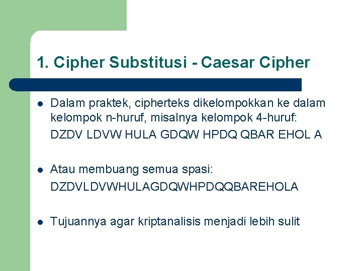 1. Cipher Substitusi - Caesar Cipher l Dalam praktek, cipherteks dikelompokkan ke dalam kelompok