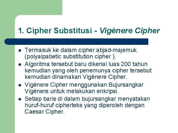 1. Cipher Substitusi - Vigènere Cipher l l Termasuk ke dalam cipher abjad-majemuk (polyalpabetic