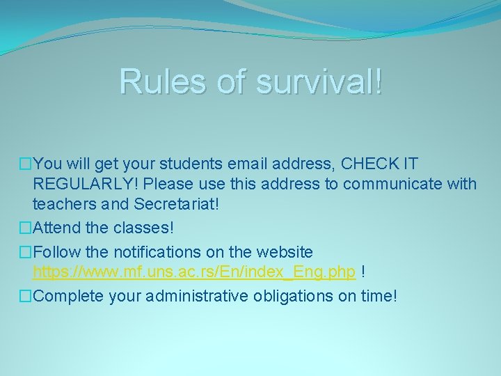 Rules of survival! �You will get your students email address, CHECK IT REGULARLY! Please