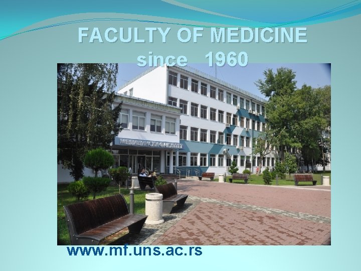 FACULTY OF MEDICINE since 1960 www. mf. uns. ac. rs 