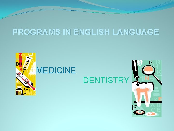 PROGRAMS IN ENGLISH LANGUAGE MEDICINE DENTISTRY 