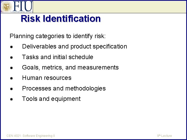 Risk Identification Planning categories to identify risk: Deliverables and product specification Tasks and initial