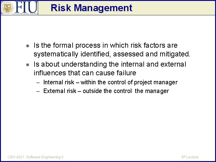 Risk Management Is the formal process in which risk factors are systematically identified, assessed