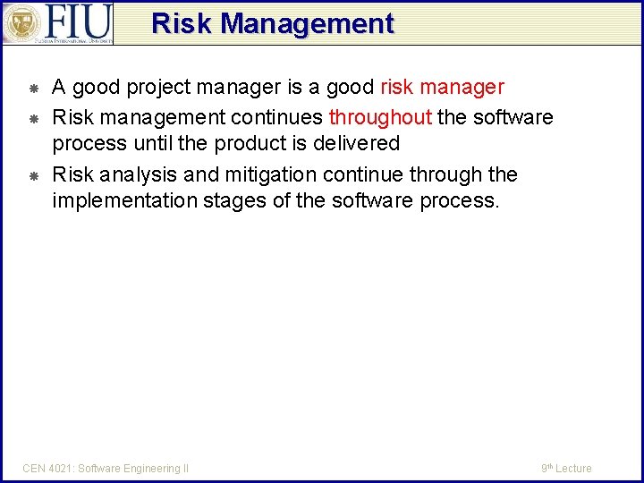 Risk Management A good project manager is a good risk manager Risk management continues