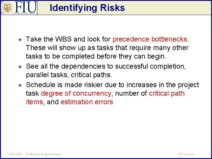 Identifying Risks Take the WBS and look for precedence bottlenecks. These will show up