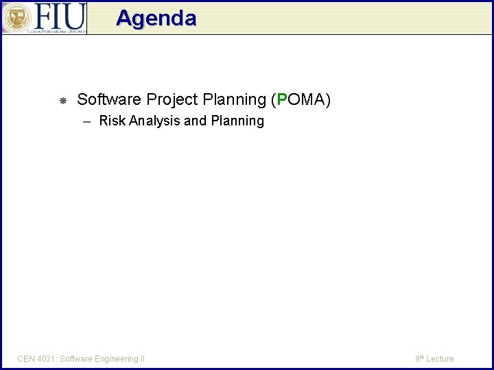 Agenda Software Project Planning (POMA) – Risk Analysis and Planning CEN 4021: Software Engineering