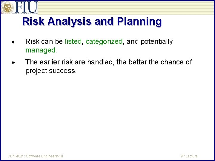 Risk Analysis and Planning Risk can be listed, categorized, and potentially managed. The earlier