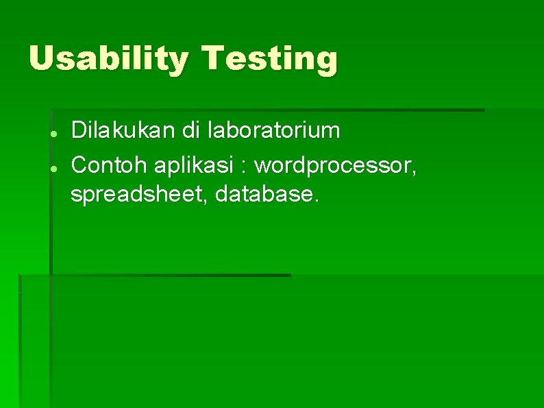 Usability Testing Dilakukan di laboratorium Contoh aplikasi : wordprocessor, spreadsheet, database. 