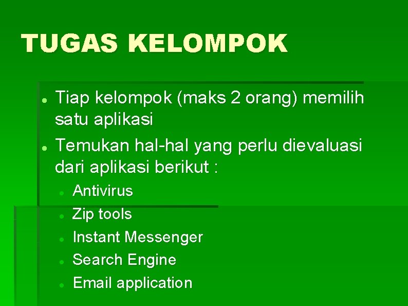 TUGAS KELOMPOK Tiap kelompok (maks 2 orang) memilih satu aplikasi Temukan hal-hal yang perlu