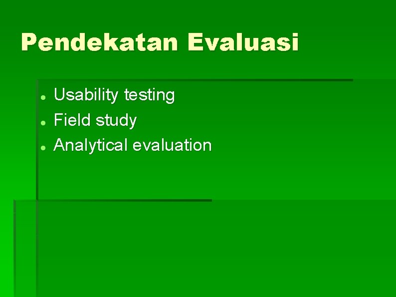 Pendekatan Evaluasi Usability testing Field study Analytical evaluation 