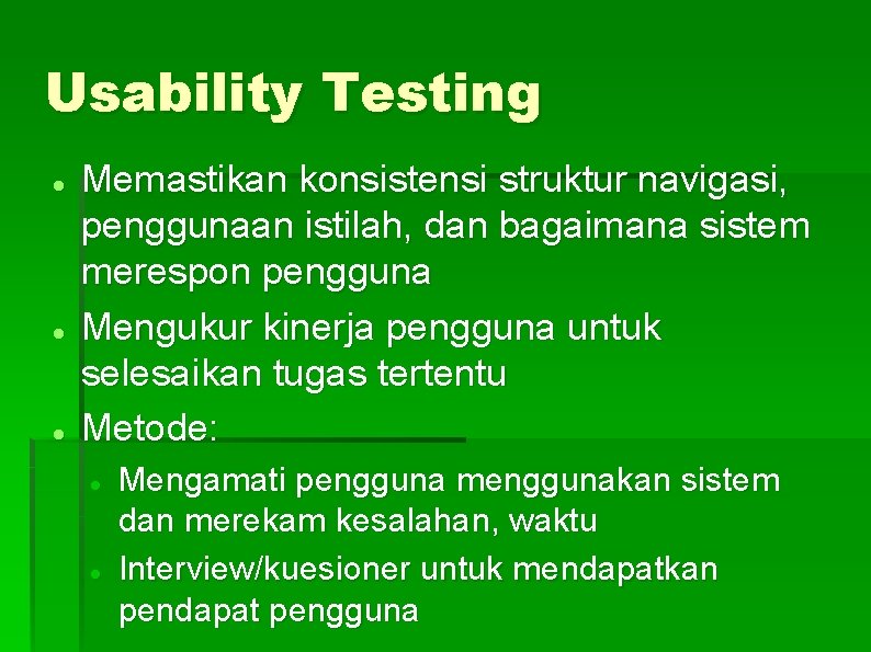 Usability Testing Memastikan konsistensi struktur navigasi, penggunaan istilah, dan bagaimana sistem merespon pengguna Mengukur