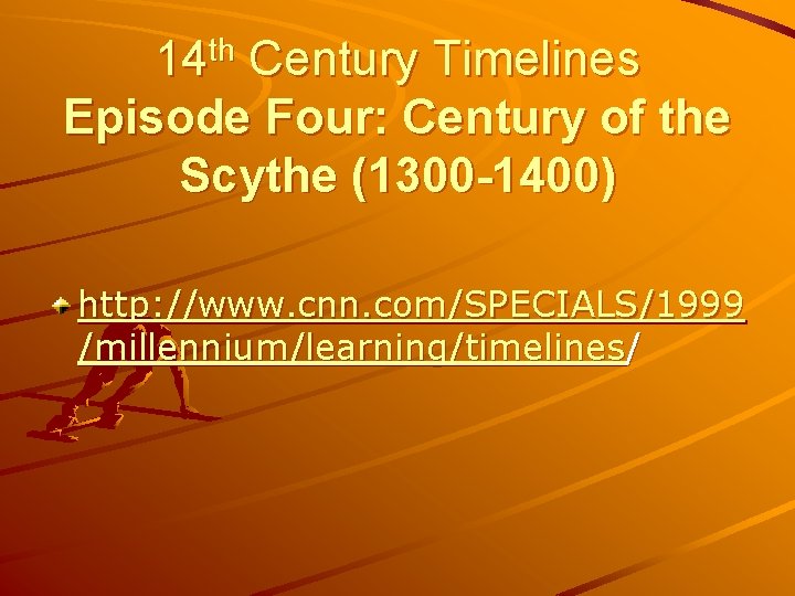 14 th Century Timelines Episode Four: Century of the Scythe (1300 -1400) http: //www.