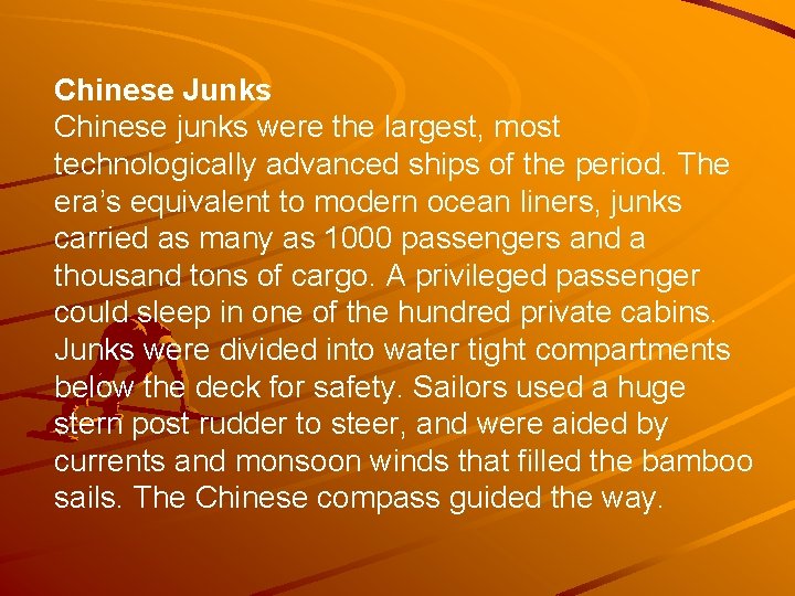 Chinese Junks Chinese junks were the largest, most technologically advanced ships of the period.