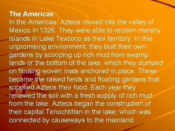 The Americas In the Americas, Aztecs moved into the valley of Mexico in 1326.