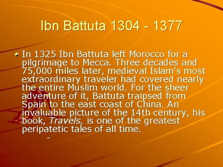 Ibn Battuta 1304 - 1377 In 1325 Ibn Battuta left Morocco for a pilgrimage