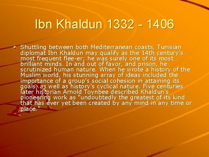 Ibn Khaldun 1332 - 1406 Shuttling between both Mediterranean coasts, Tunisian diplomat Ibn Khaldun