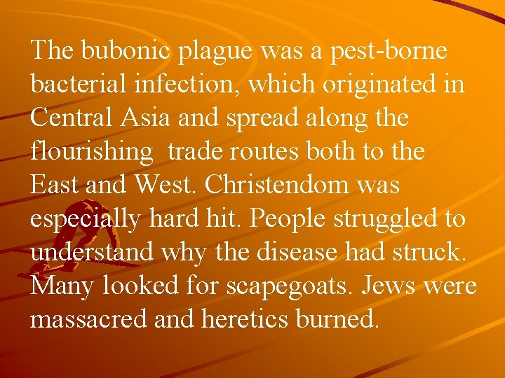 The bubonic plague was a pest-borne bacterial infection, which originated in Central Asia and
