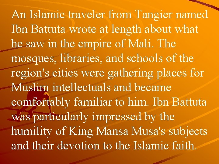 An Islamic traveler from Tangier named Ibn Battuta wrote at length about what he