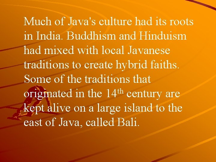 Much of Java's culture had its roots in India. Buddhism and Hinduism had mixed