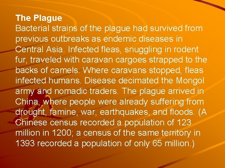 The Plague Bacterial strains of the plague had survived from previous outbreaks as endemic