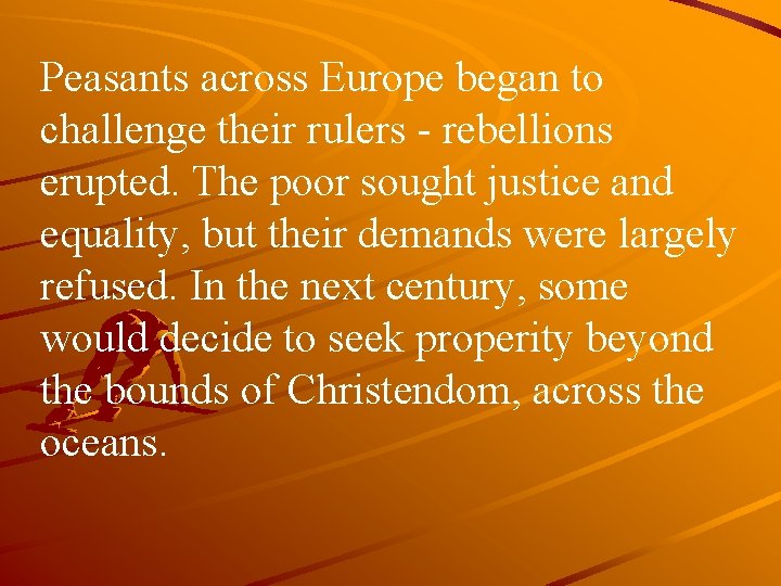 Peasants across Europe began to challenge their rulers - rebellions erupted. The poor sought