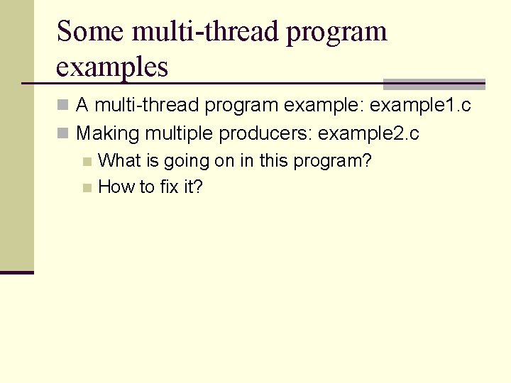 Some multi-thread program examples n A multi-thread program example: example 1. c n Making Some multi-thread program examples n A multi-thread program example: example 1. c n Making