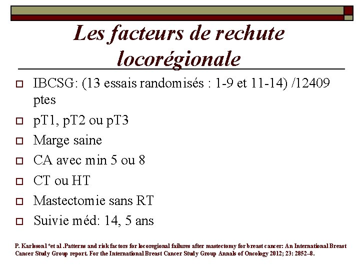 Les facteurs de rechute locorégionale o o o o IBCSG: (13 essais randomisés : Les facteurs de rechute locorégionale o o o o IBCSG: (13 essais randomisés :