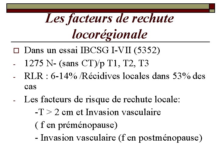 Les facteurs de rechute locorégionale o - Dans un essai IBCSG I-VII (5352) 1275 Les facteurs de rechute locorégionale o - Dans un essai IBCSG I-VII (5352) 1275