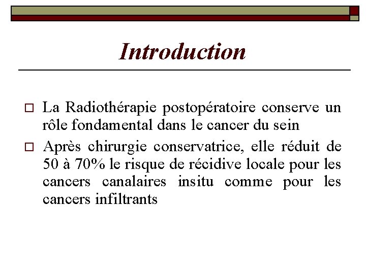 Introduction o o La Radiothérapie postopératoire conserve un rôle fondamental dans le cancer du Introduction o o La Radiothérapie postopératoire conserve un rôle fondamental dans le cancer du