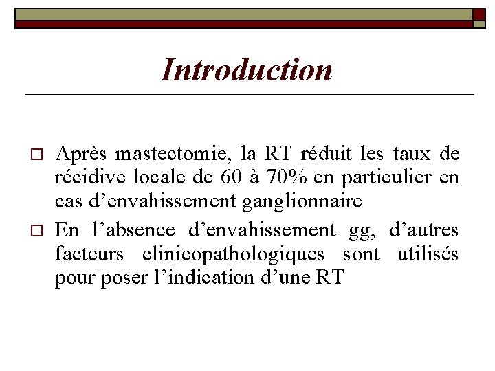 Introduction o o Après mastectomie, la RT réduit les taux de récidive locale de Introduction o o Après mastectomie, la RT réduit les taux de récidive locale de