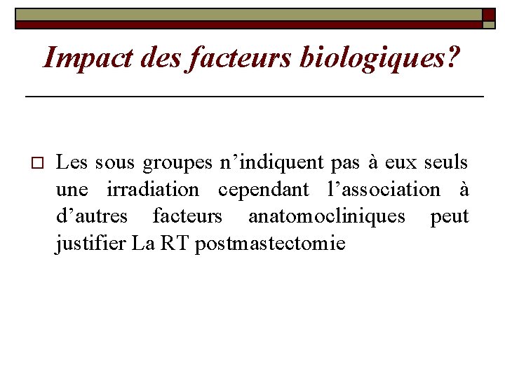 Impact des facteurs biologiques? o Les sous groupes n’indiquent pas à eux seuls une Impact des facteurs biologiques? o Les sous groupes n’indiquent pas à eux seuls une