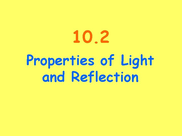 10. 2 Properties of Light and Reflection 