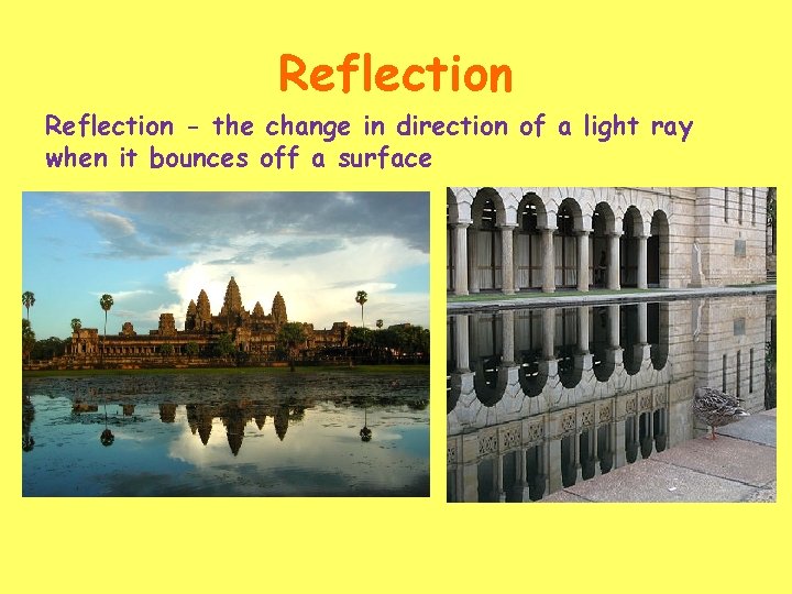 Reflection - the change in direction of a light ray when it bounces off