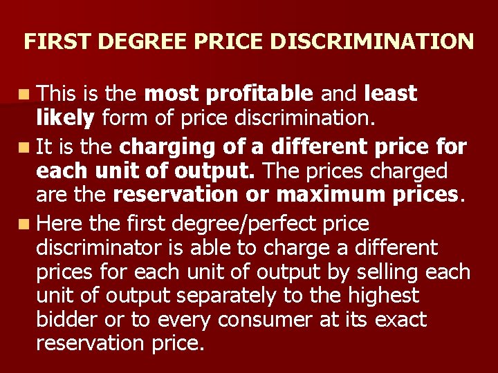 FIRST DEGREE PRICE DISCRIMINATION n This is the most profitable and least likely form