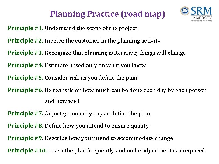 Planning Practice (road map) Principle #1. Understand the scope of the project Principle #2.